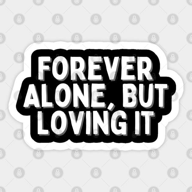 Forever Alone, But Loving It, Singles Awareness Day Sticker by DivShot 